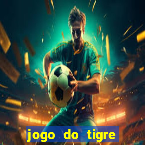 jogo do tigre plataforma chinesa